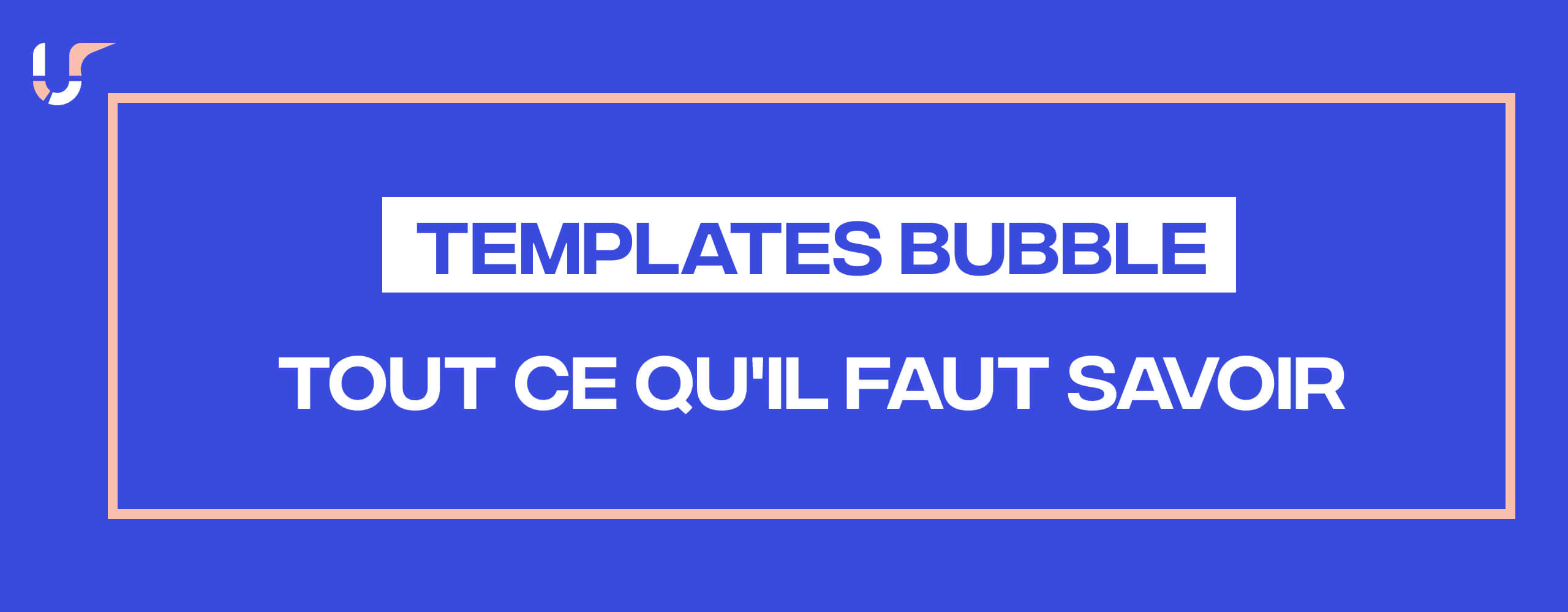 Templates Bubble Tout ce qu'il faut savoir